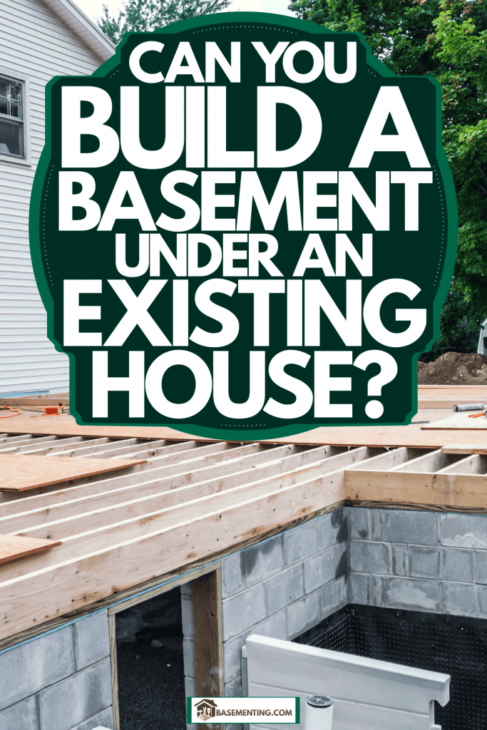An existing building making an extension on the basement, Can You Build A Basement Under An Existing House?
