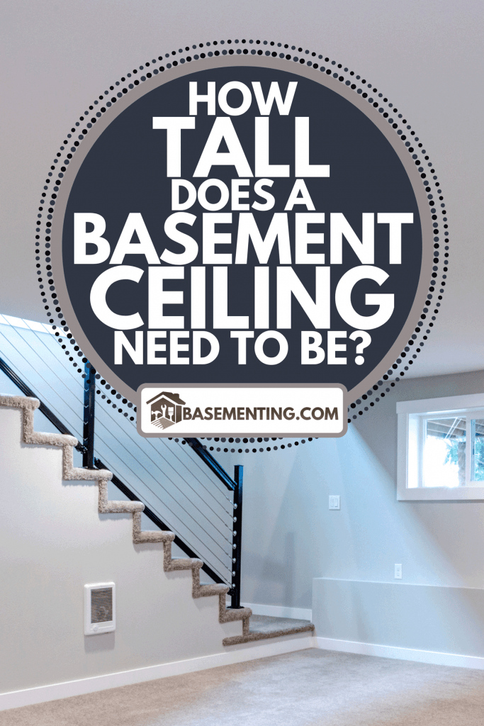 A light spacious basement area with staircase, How Tall Does A Basement Ceiling Need To Be?