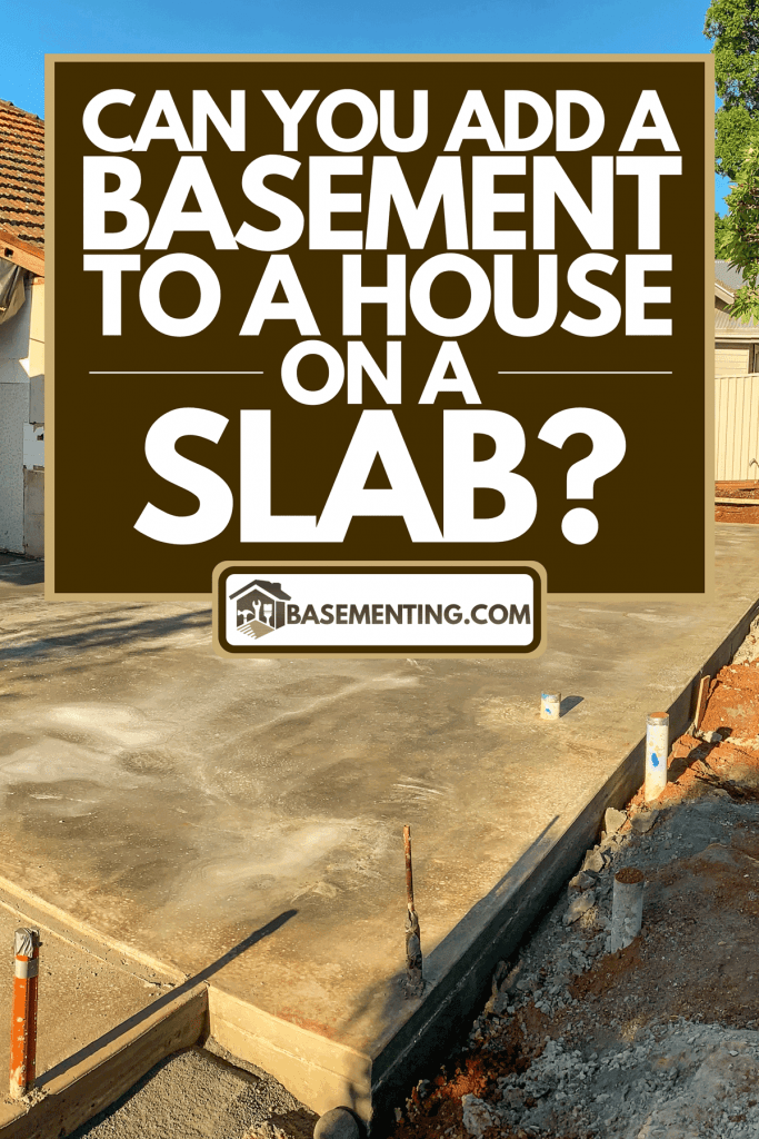 A concrete slab preparation for a house renovation, Can You Add A Basement To A House On A Slab?