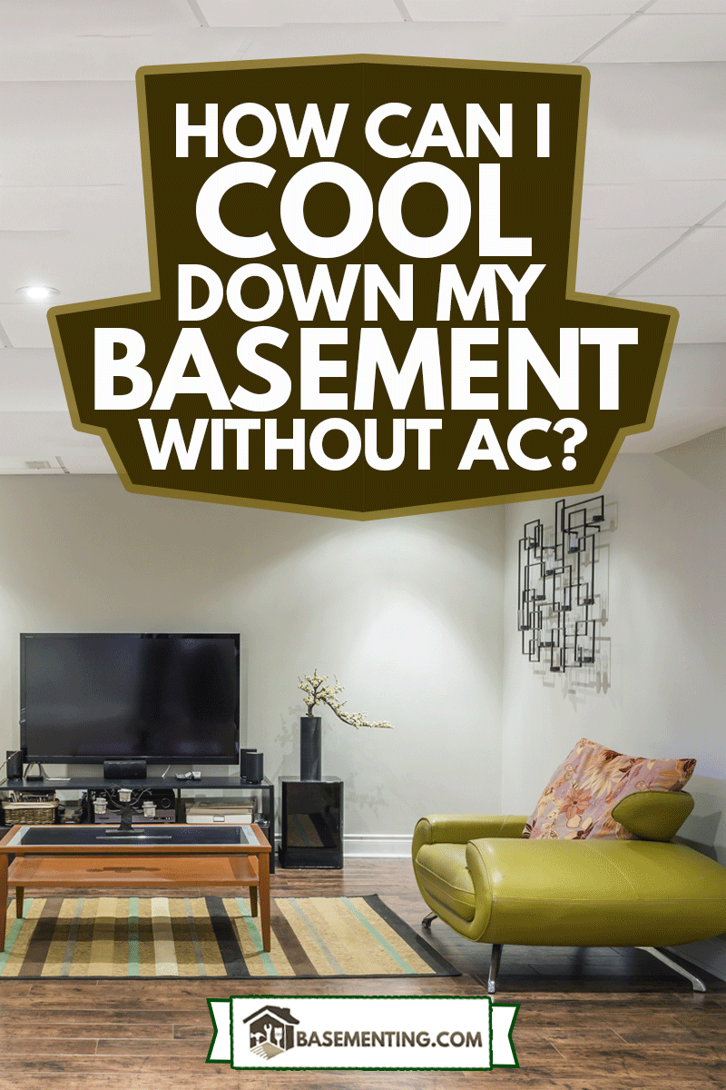 Basement Interior design in a new house, How Can I Cool Down My Basement Without AC?