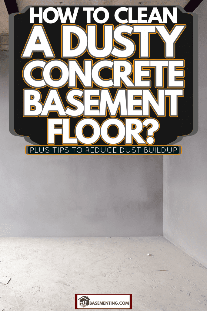 Clean A Dusty Concrete Basement Floor, How To Clean Up Unfinished Basement Floor