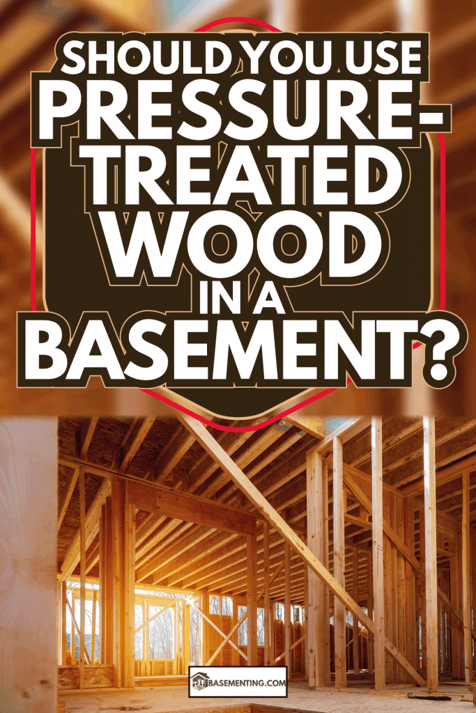 Interior view of a house under construction home framing. Should You Use Pressure-Treated Wood In A Basement