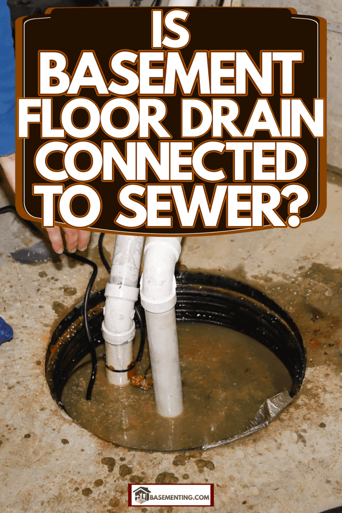 A plumber checking the basement floor drain, Is Basement Floor Drain Connected To Sewer?