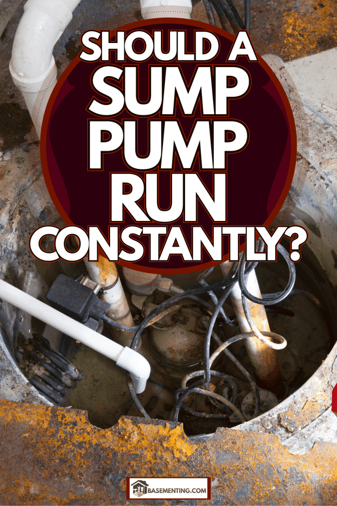 A sump pump used in draining the water in the basement, Should A Sump Pump Run Constantly?