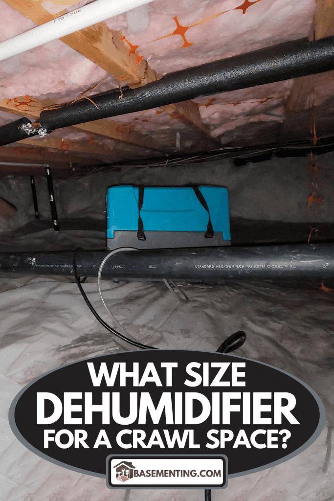 A dehumidifier in a crawlspace, What Size Dehumidifier For A Crawl Space?