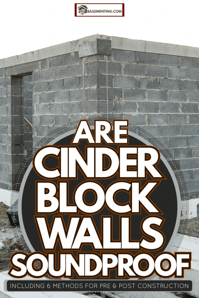A house under construction made from cinderblocks, Are Cinder Block Walls Soundproof [Including 6 Methods for Pre & Post Construction]