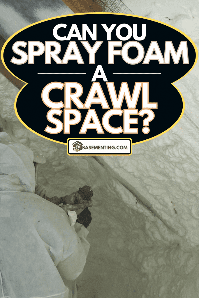 A technician spraying foam insulation using plural component gun for polyurethane foam, Can You Spray Foam A Crawl Space?