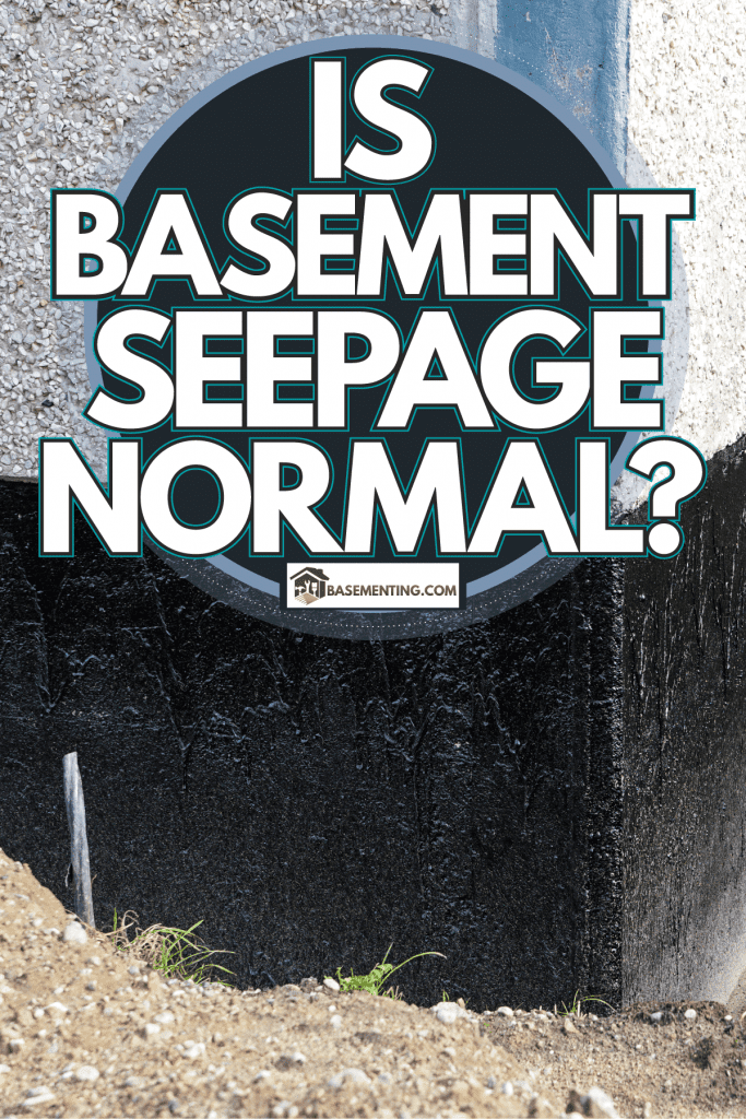 Waterproofing outside the exterior wall of a house, Is Basement Seepage Normal?