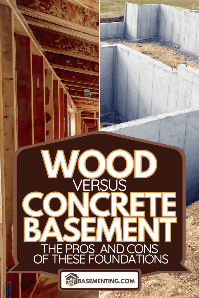 Comparison between wood and concrete basement, Wood Vs. Concrete Basement: The Pros And Cons Of These Foundations